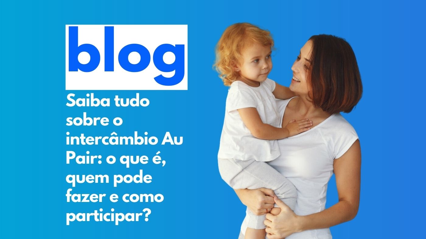Saiba tudo sobre o intercâmbio Au Pair: o que é, quem pode fazer e como participar?
