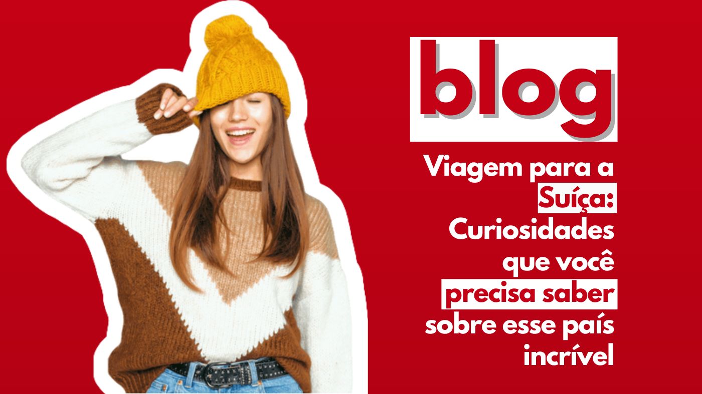 Viagem para Suíça: Curiosidades que você precisa saber sobre esse país incrível